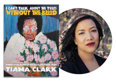 I Can't Talk About the Trees Without the Blood | Tiana Clark